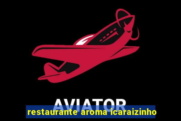 restaurante aroma icaraizinho